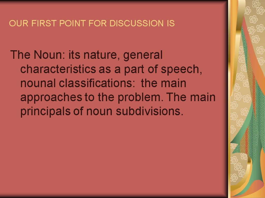 OUR FIRST POINT FOR DISCUSSION IS The Noun: its nature, general characteristics as a